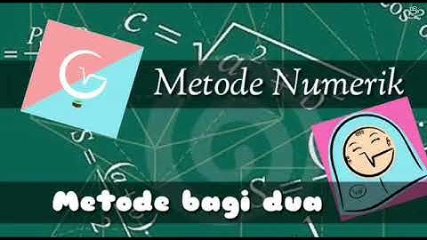 METODE NUMERIK, MENCARI AKAR PERSAMAAN MENGGUNAKAN METODE BAGI DUA/BISECTION