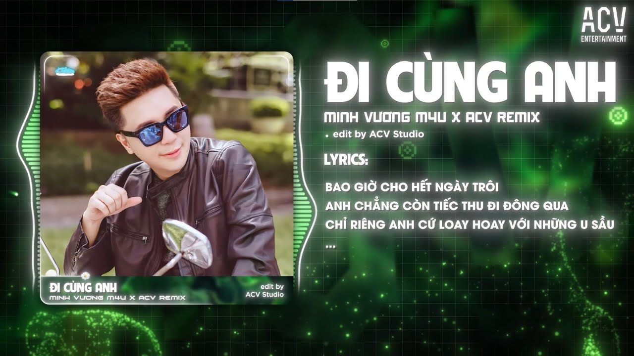 ĐI CÙNG ANH REMIX - MINH VƯƠNG M4U x ACV REMIX | Đi Cùng Anh Qua Cơn Mưa Giăng Ngập Lối Remix...
