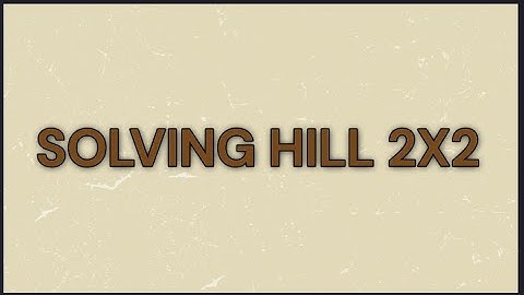 How to Solve a 2x2 HILL Cipher!!