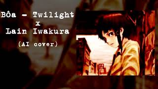 Lain sings - Bôa Twilight (AI Cover)