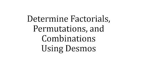 Evaluate Factorials, Permutations, and Combinations Using Desmos