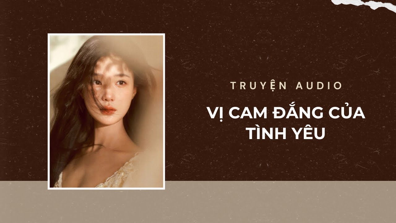 Truyện Audio / Vị Cam Đắng Của Tình Yêu | Trần Thiên Minh