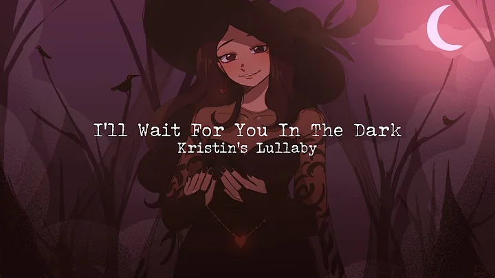 I'll Wait For You In The Dark | Kristin's Lullaby ...