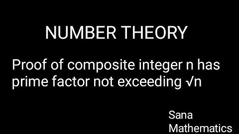 NUMBER THEORY: Proof of composite integer n  has prime factor not exceeding √n