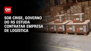 Sob crise, governo do RS estuda contratar empresa de logística | LIVE CNN
