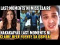 NAKAKAIYAK! LAST MOMENTS ni CLAIRE DELA FUENTE sa Ospital Bago NALAGUTAN ng HININGA