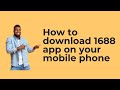 how to download 1688 app on your mobile phone