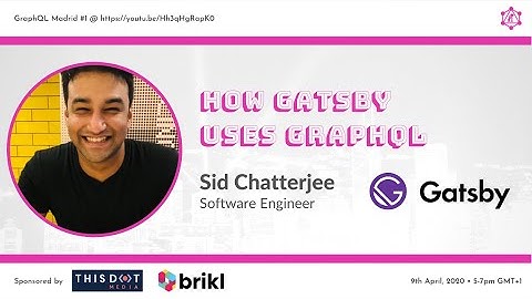 How Gatsby uses GraphQL by Sid Chatterjee @ GraphQL Madrid #1