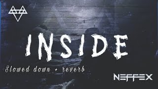 NEFFEX - INSIDE 💠 | (SLOWED & REVERB) | FEEL THE REVERB.