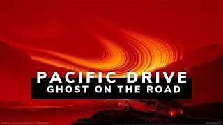 Pacific Drive (Main Theme HQ) - Ghost on The Road