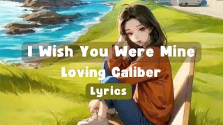 I Wish You Were Mine - Loving Caliber | Lyrics