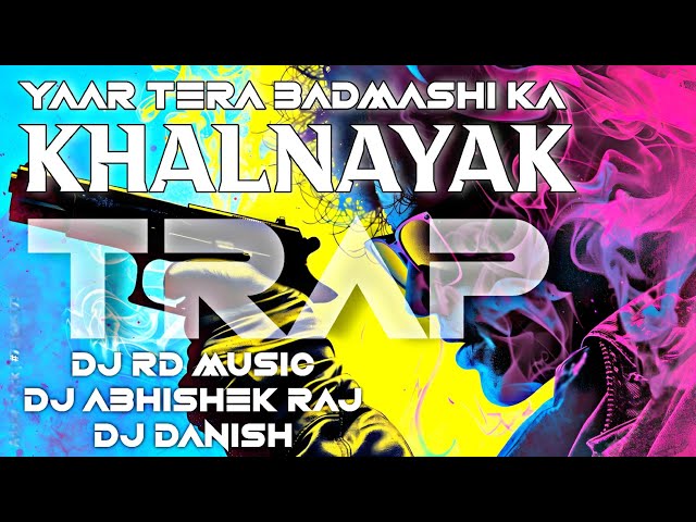 Yaar Tera Khalnayak_(Trap Mix)DJ RD MUSIC Dj_Dj Abhishek Raj_Dj Danish In The Mix #rohit sardhana class=