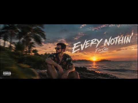 FerCan - Every Nothin'