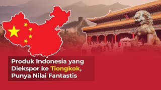 10 Komoditas Ekspor Unggulan Indonesia Ini Diekspor ke Tiongkok, Nilainya Fantastis