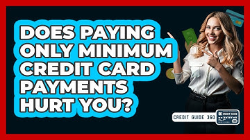 Does Paying Only Minimum Credit Card Payments Hurt You?
