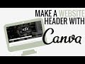 How to Make a Website Header Using Canva | Canva Tutorial