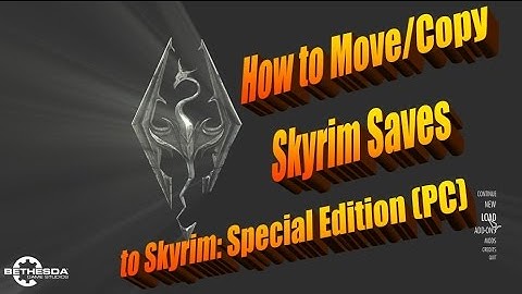 Moving Skyrim Saves from Original to Special Edition PC