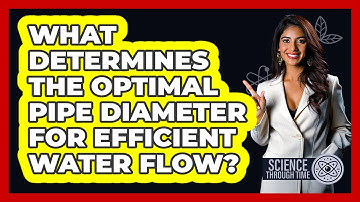 What Determines The Optimal Pipe Diameter For Efficient Water Flow? - Science Through Time