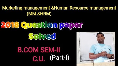 2018 Question paper solved of MM & HRM|B.COM SEM-II, C.U.| (PART-I)
