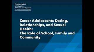 Queer Adolescents Dating, Relationships and Sexual Health: The Role of School, Family, and Community