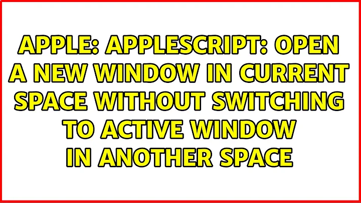 AppleScript: Open a new window in current space without switching to active window in another space