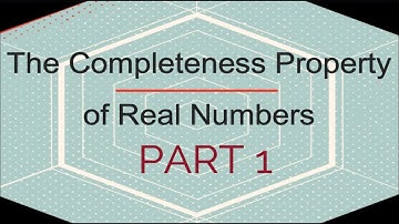 The Completeness Property of Real Numbers (Part-1)