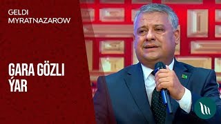 Geldi Myratnazarow - Gara gözli ýar | 2019