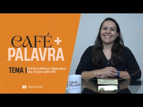 Café+ Palavra - Você foi escolhido por Deus, viva para a glória dEle - Malú Cabral Café+ Palavra - Você foi escolhido por Deus, viva para a glória dEle - Malú Cabral