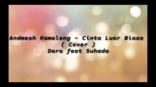Andmesh Kamaleng - cinta luar biasa ( COVER ) Dara feat Suhada