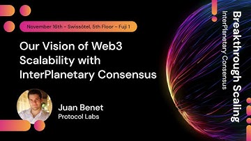 InterPlanetary Consensus (IPC): Our vision for Web3 Scalability: Juan Benet, Founder @Protocol Labs