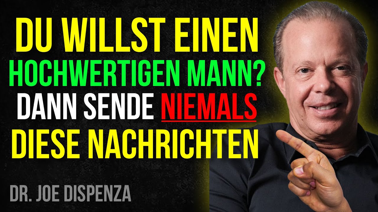 DU WILLST EINEN HOCHWERTIGEN MANN? DANN SENDE NIEMALS DIESE NACHRICHTEN! Dr. Joe Dispenza