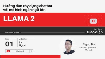 Giới thiệu chuỗi video xây dựng Chatbot với mô hình ngôn ngữ lớn