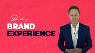 What is Brand Experience | Importance of Brand Experience