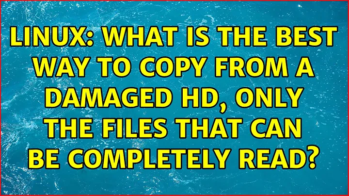 Linux: What is the best way to copy from a damaged HD, only the files that can be completely read?