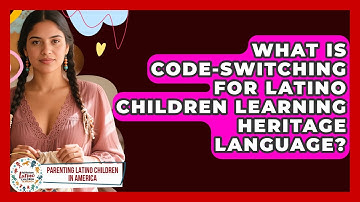 What Is Code-switching For Latino Children Learning Heritage Language?