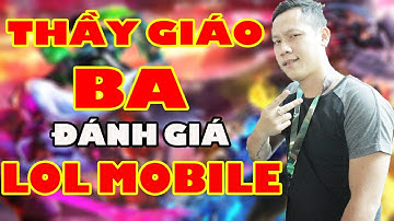 LOL MOBILE || Thầy Giáo Ba Trải Nghiệm Liên Minh Huyền Thoại Tốc Chiến - REVIEW