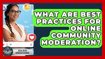What Are Best Practices For Online Community Moderation? - Social Media Business Playbook