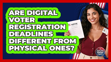 Are Digital Voter Registration Deadlines Different From Physical Ones? - First Time Voter Expert