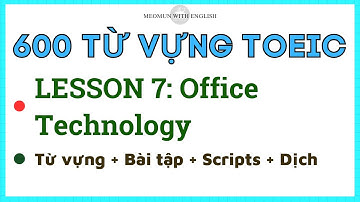 600 TỪ VỰNG TOEIC Lesson 7: Office Technology * Chinh phục từ vựng tiếng anh nhanh chóng