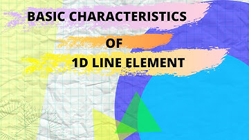 Introduction to Finite Element Analysis(FEA)-part 7-Basic Characteristics of 1D Line Elements.