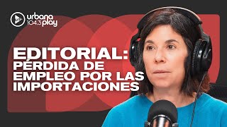 Editorial de María O'Donnell: ruido financiero y pérdida de empleo por las importaciones #DeAcáEnMás