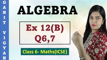 Algebra | ICSE Class 6 Maths | Chapter 12 | Exercise 12 (B) | Q 6,7 | R S Aggarwal