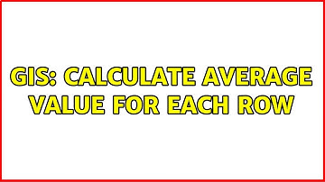GIS: Calculate average value for each row (2 Solutions!!)