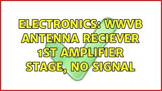 Electronics: WWVB Antenna Reciever 1st Amplifier stage, no signal