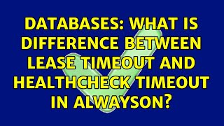 Celebrity Databases: What is difference between Lease Timeout and HealthCheck Timeout in AlwaysON? Profile