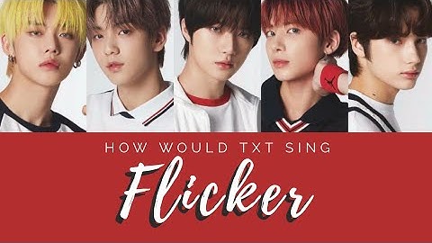 How Would TXT (투모로우바이투게더) Sing Flicker - I-LAND [ Han | Rom | Eng Lyrics ]