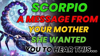 SCORPIO ♏ YOUR MOTHER IN HEAVEN HAS A MESSAGE FOR YOU TODAY 😭 A MIRACLE IS UNFOLDING BEHIND THE VEIL