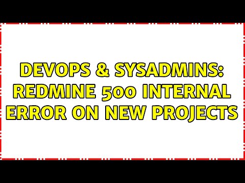 DevOps & SysAdmins: Redmine 500 Internal Error on New Projects (2 Solutions!!)