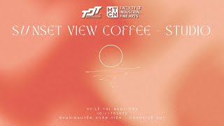 [MAJOR PROJECT 2024] SUNSET VIEW COFFEE  STUDIO | LÊ THỊ NGỌC HÂN