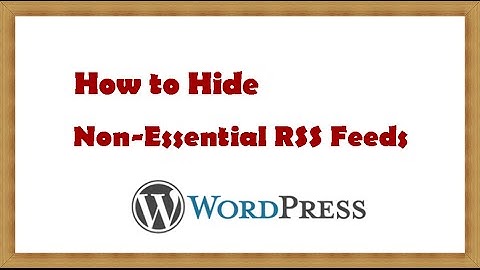 How to Hide the Non Essential Wordpress RSS Feeds